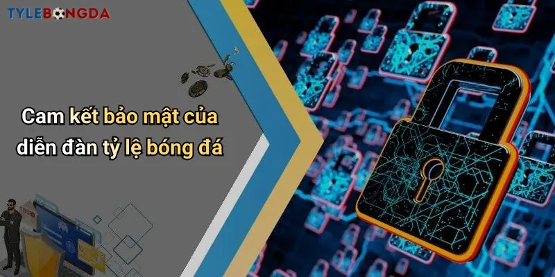 Cam kết bảo mật của diễn đàn tỷ lệ bóng đá