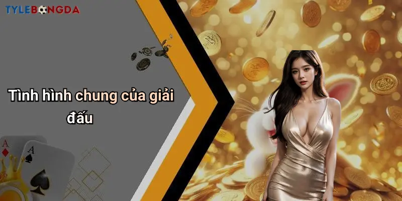 Tình hình chung của giải đấu