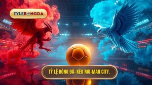 Kèo bóng đá MU vs Man City hôm nay: Phân tích chuyên sâu và dự đoán chính xác