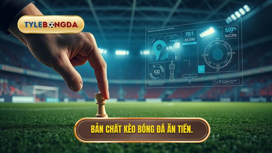 Bản chất kèo bóng đá ăn tiền