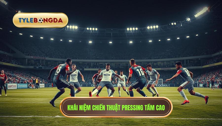 Khái niệm chiến thuật pressing tầm cao
