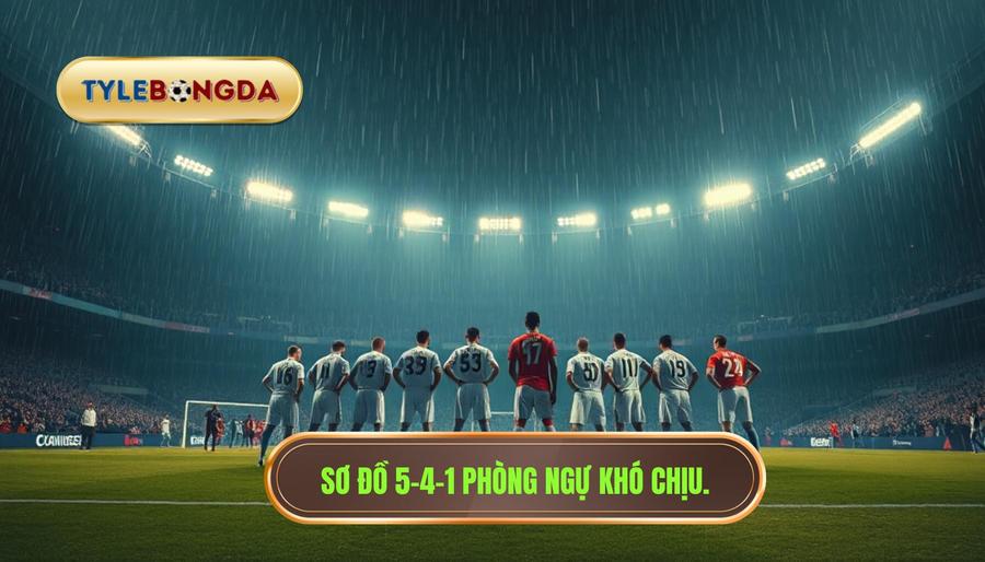 Sơ đồ 5-4-1 phòng ngự khó chịu.