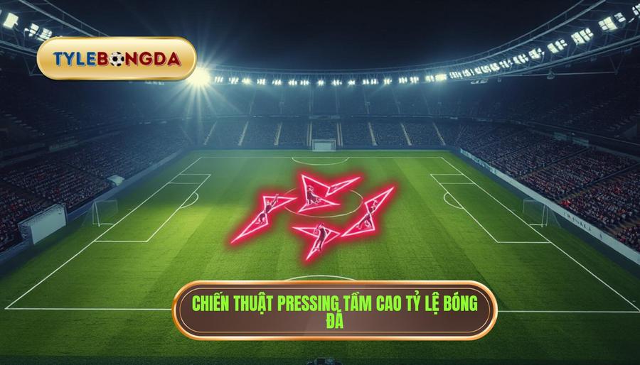 Chiến thuật Pressing tầm cao: Nghệ thuật kiểm soát trận đấu hiện đại