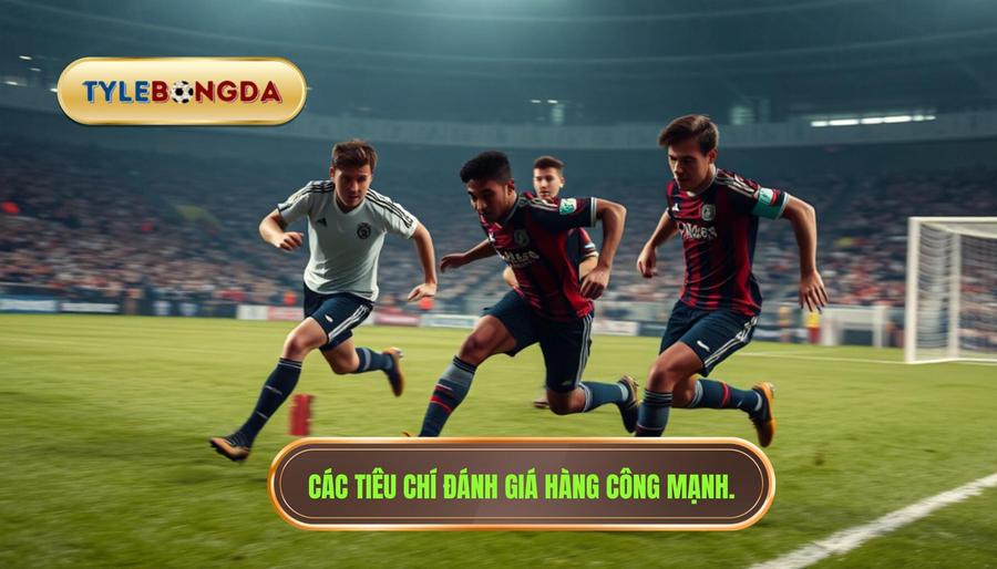 Tiêu chí đánh giá một hàng công mạnh