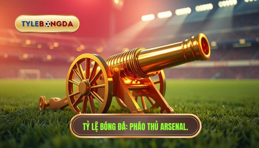 Vì sao Arsenal được gọi là Pháo Thủ? Bí mật lịch sử đội bóng