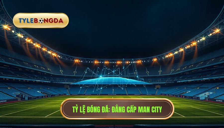 Manchester City mạnh ở điểm nào? Phân tích sức mạnh hủy diệt